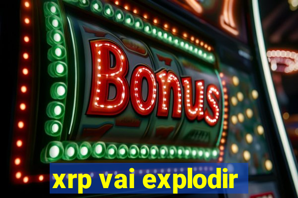 xrp vai explodir